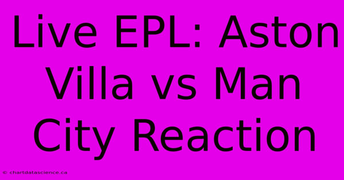 Live EPL: Aston Villa Vs Man City Reaction