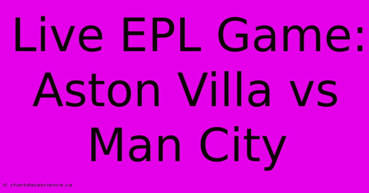 Live EPL Game: Aston Villa Vs Man City