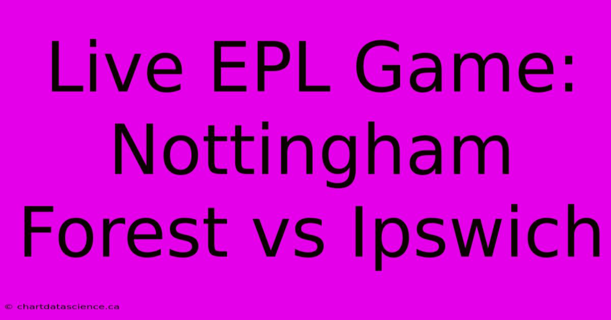 Live EPL Game: Nottingham Forest Vs Ipswich