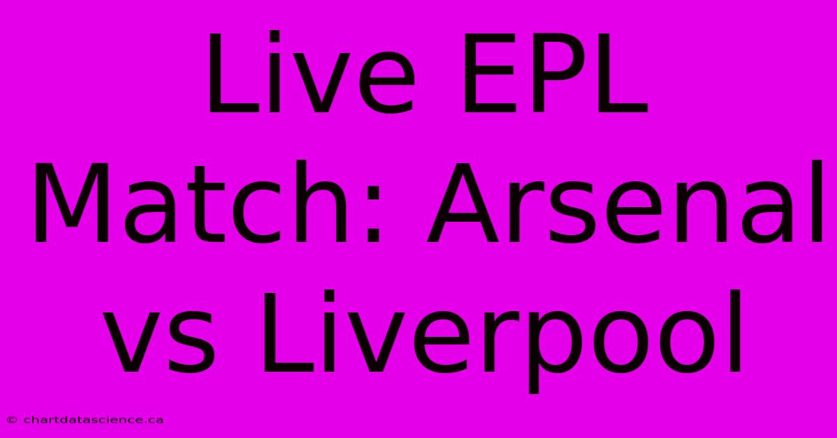 Live EPL Match: Arsenal Vs Liverpool