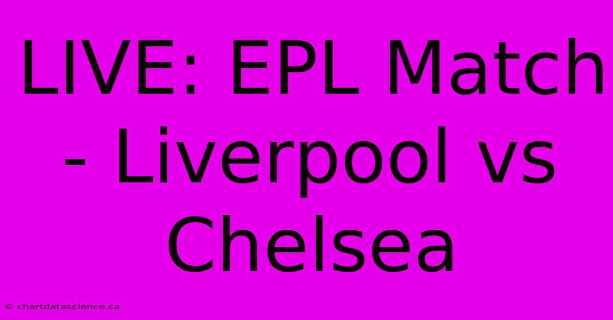 LIVE: EPL Match - Liverpool Vs Chelsea