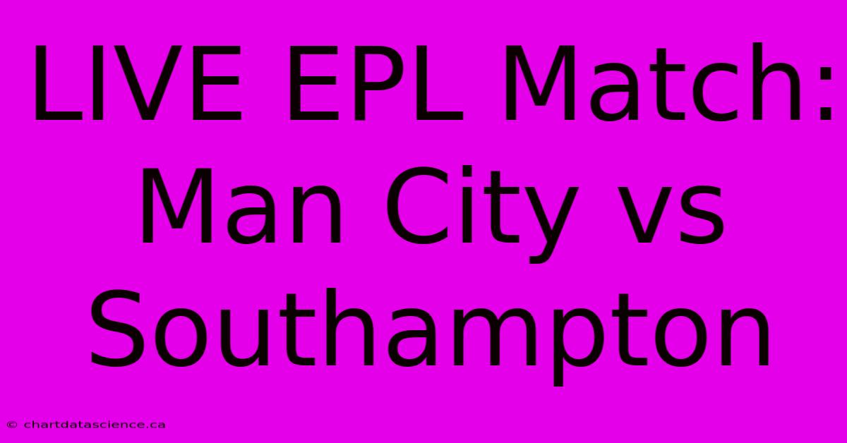 LIVE EPL Match: Man City Vs Southampton