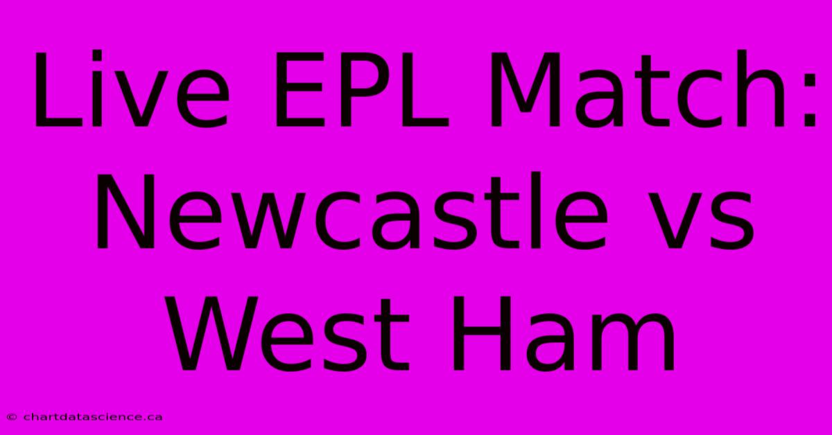 Live EPL Match: Newcastle Vs West Ham