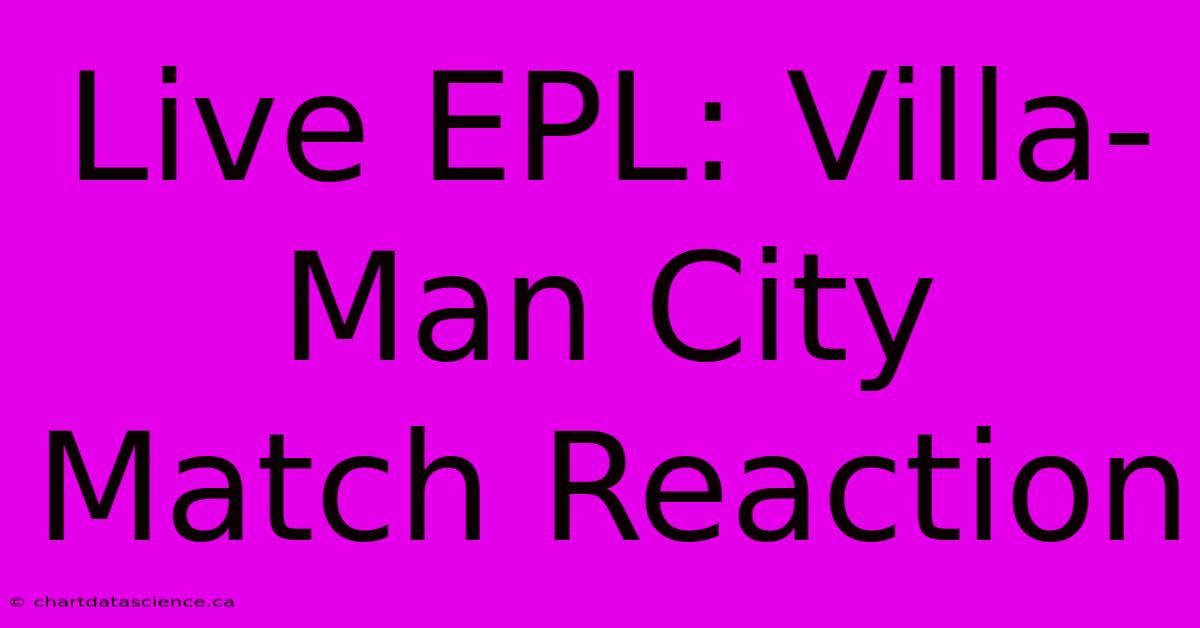 Live EPL: Villa-Man City Match Reaction