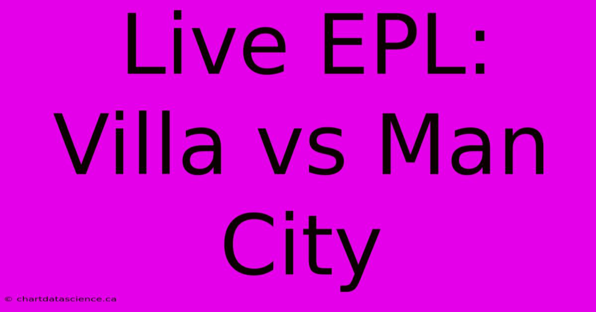 Live EPL:  Villa Vs Man City  