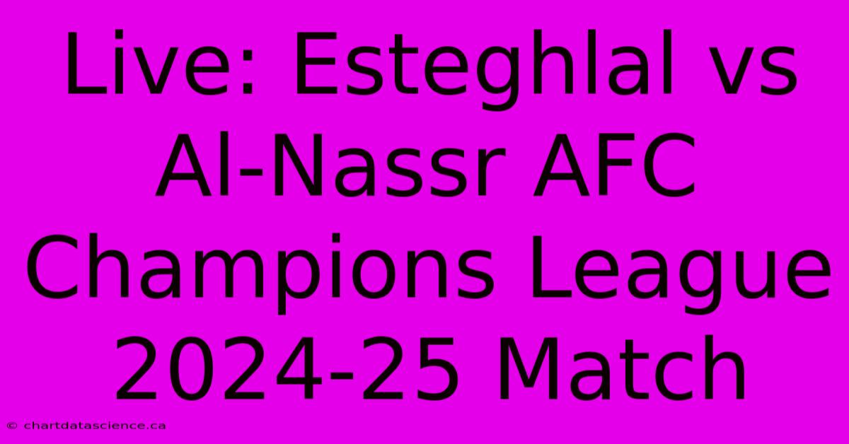 Live: Esteghlal Vs Al-Nassr AFC Champions League 2024-25 Match