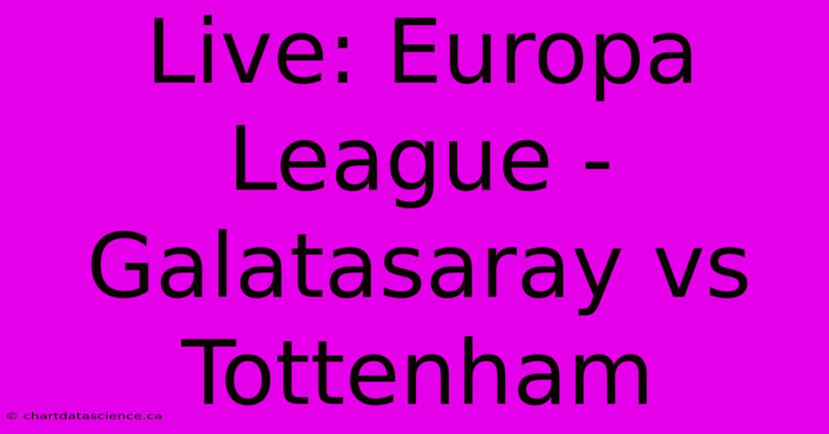 Live: Europa League - Galatasaray Vs Tottenham