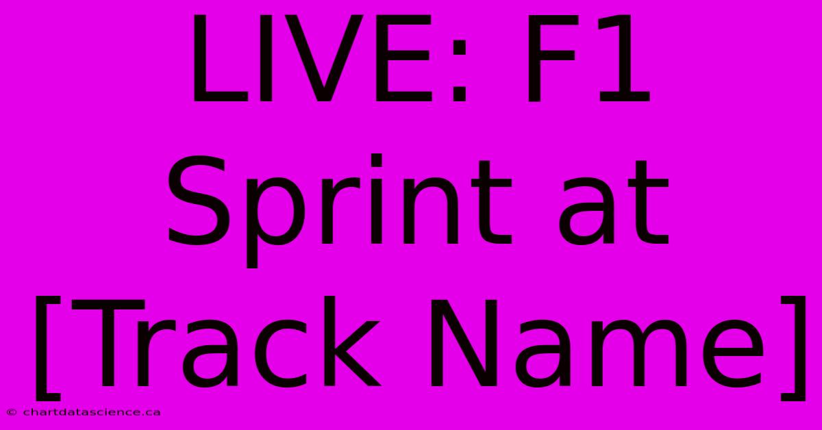 LIVE: F1 Sprint At [Track Name]