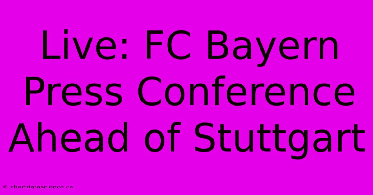 Live: FC Bayern Press Conference Ahead Of Stuttgart