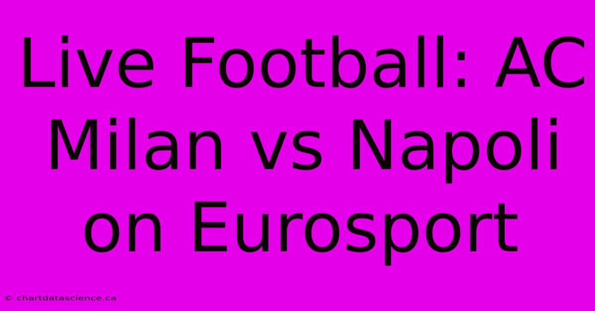 Live Football: AC Milan Vs Napoli On Eurosport