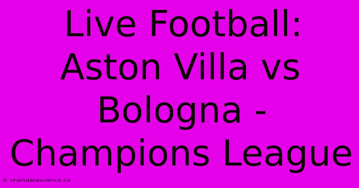 Live Football: Aston Villa Vs Bologna - Champions League