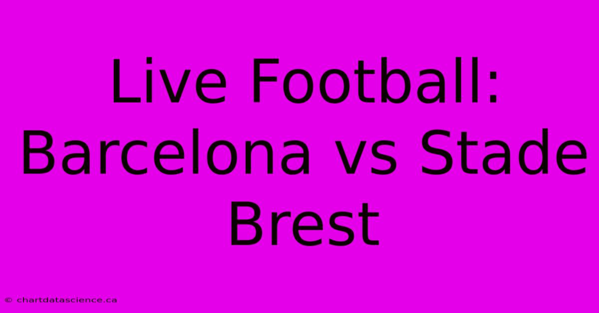 Live Football: Barcelona Vs Stade Brest