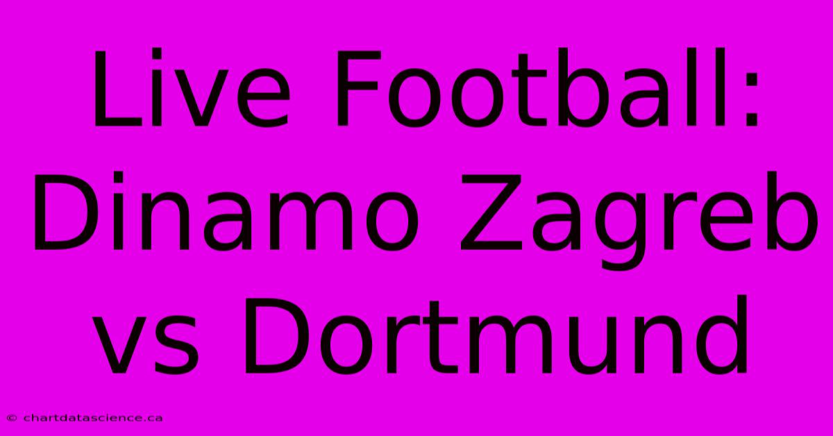 Live Football: Dinamo Zagreb Vs Dortmund