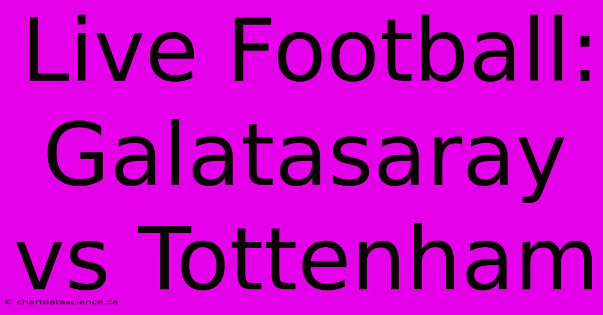 Live Football: Galatasaray Vs Tottenham 