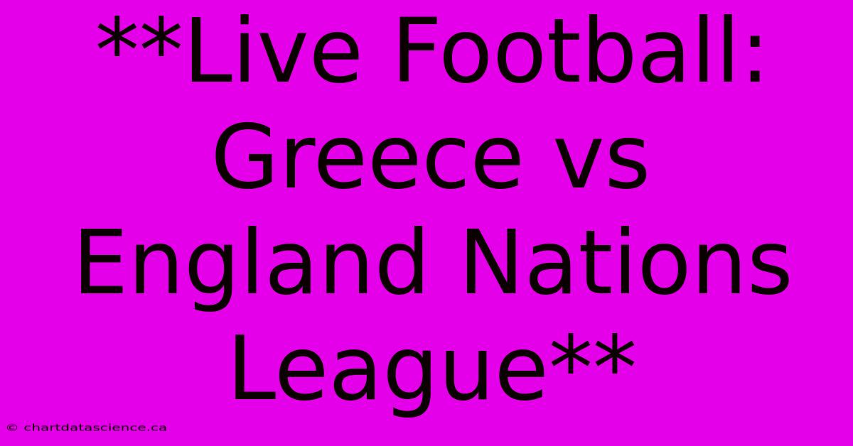 **Live Football: Greece Vs England Nations League**