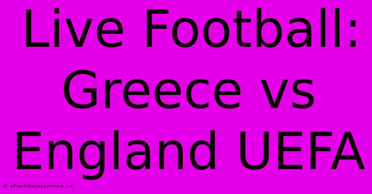 Live Football: Greece Vs England UEFA