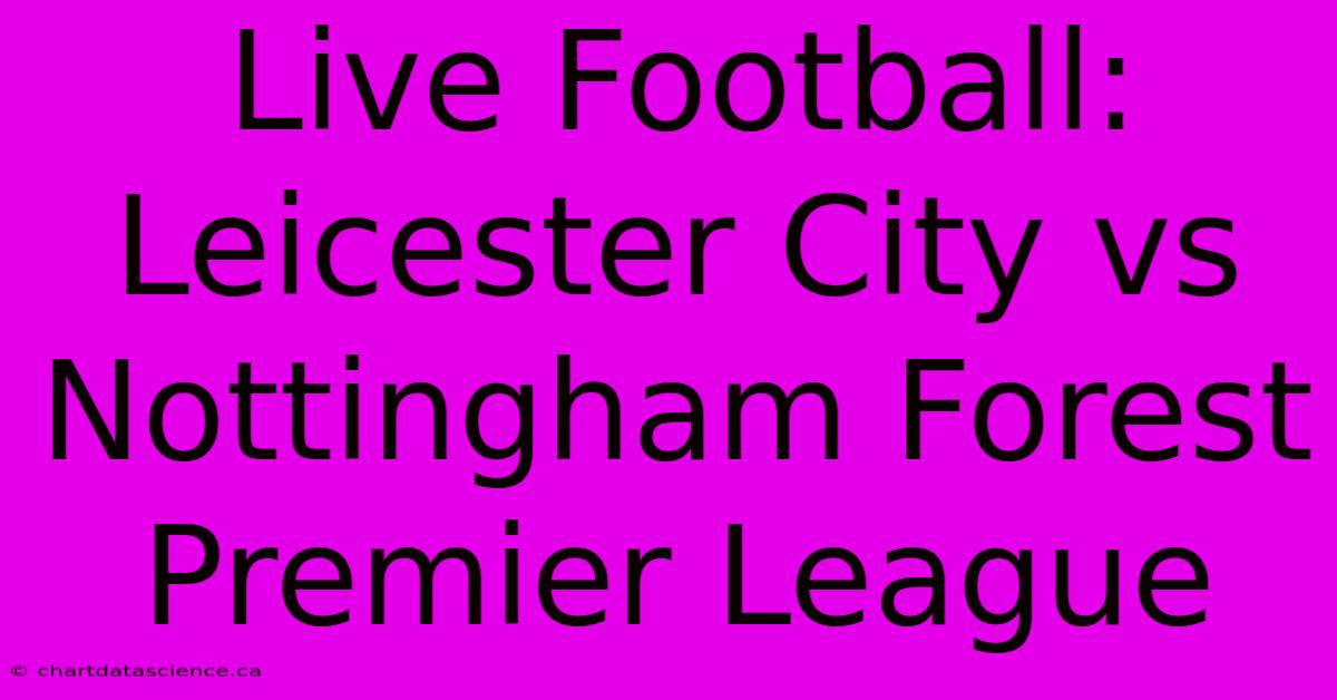 Live Football: Leicester City Vs Nottingham Forest Premier League