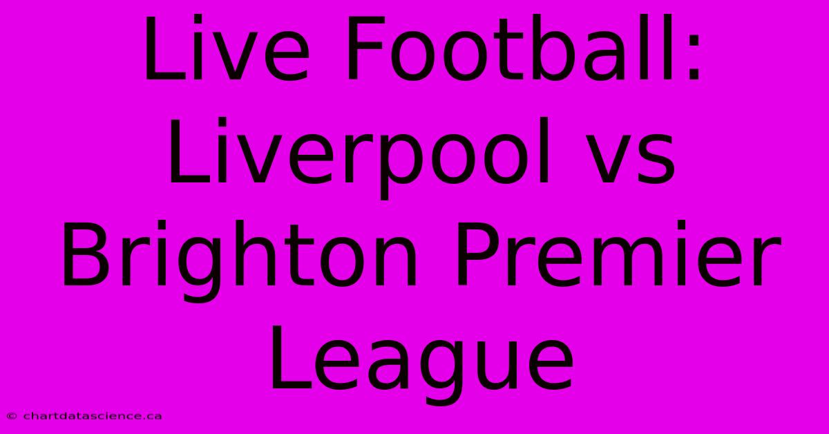 Live Football: Liverpool Vs Brighton Premier League