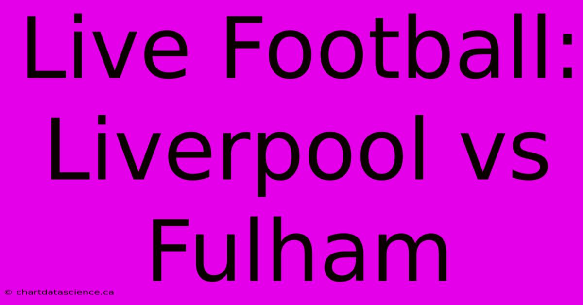 Live Football: Liverpool Vs Fulham