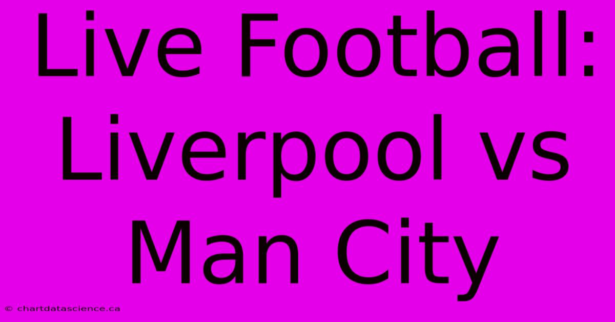 Live Football: Liverpool Vs Man City