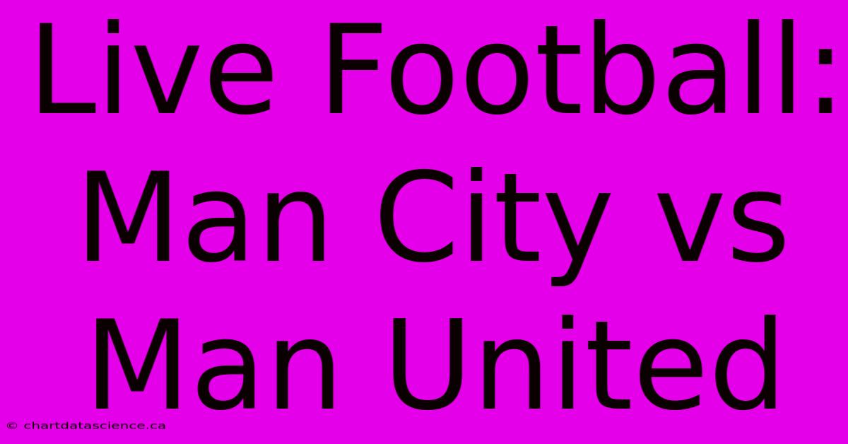 Live Football: Man City Vs Man United