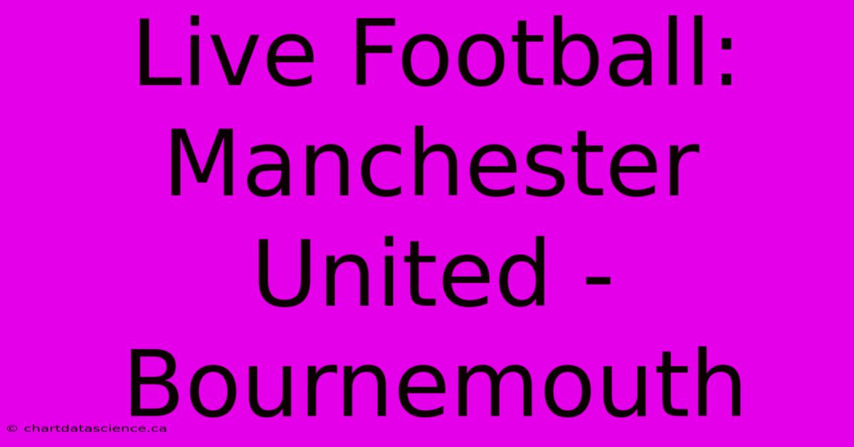 Live Football: Manchester United - Bournemouth