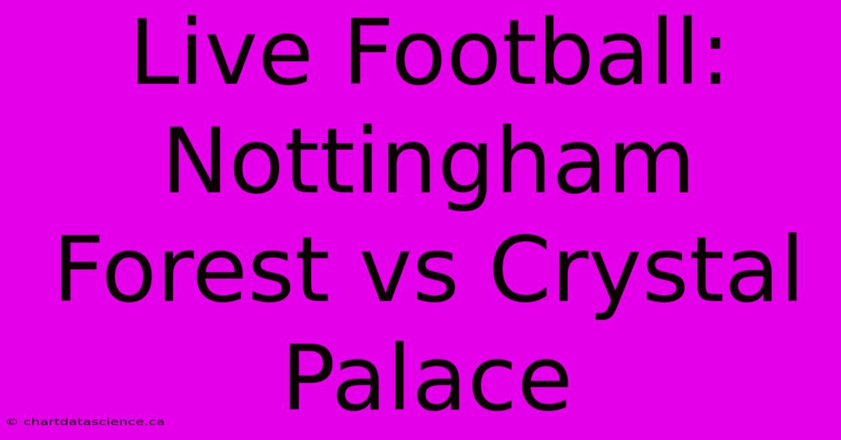 Live Football: Nottingham Forest Vs Crystal Palace 