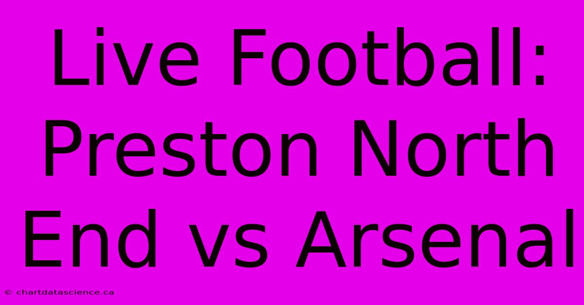 Live Football: Preston North End Vs Arsenal