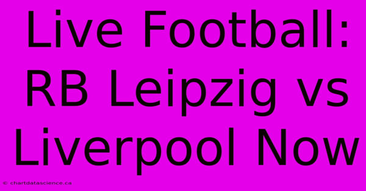 Live Football: RB Leipzig Vs Liverpool Now