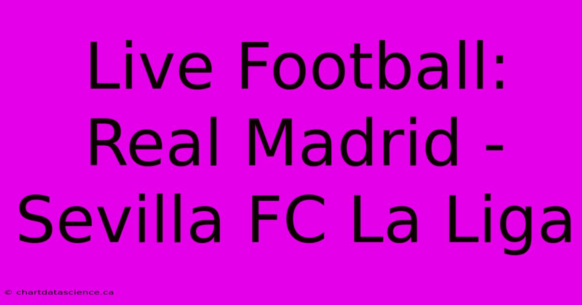 Live Football: Real Madrid - Sevilla FC La Liga