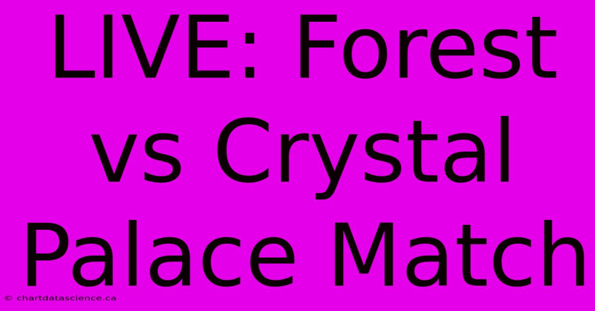 LIVE: Forest Vs Crystal Palace Match