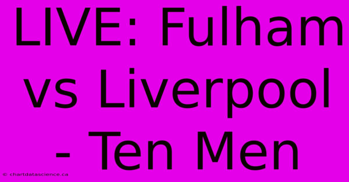 LIVE: Fulham Vs Liverpool - Ten Men