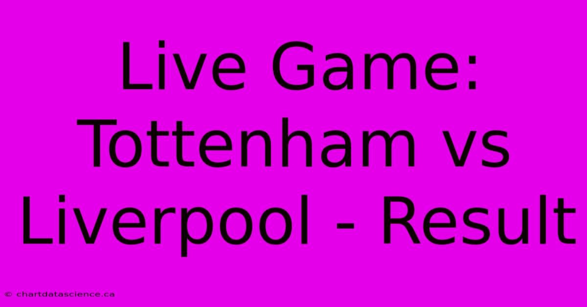 Live Game: Tottenham Vs Liverpool - Result