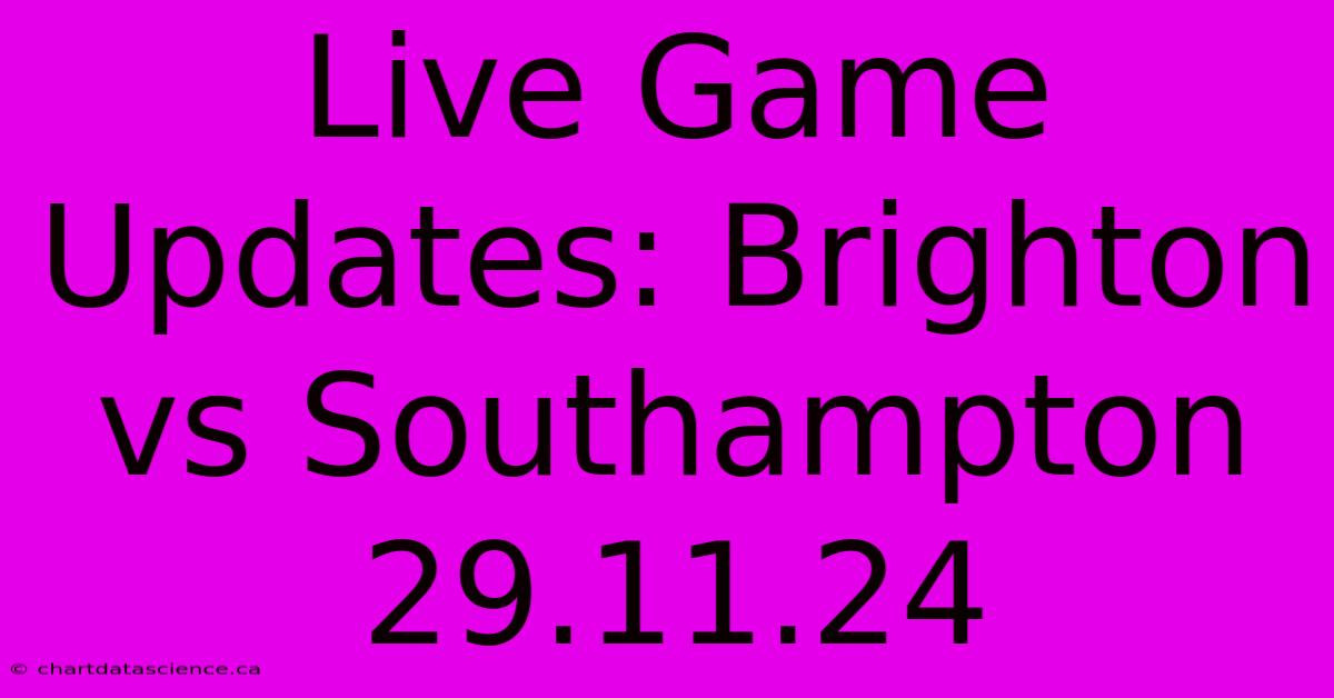 Live Game Updates: Brighton Vs Southampton 29.11.24