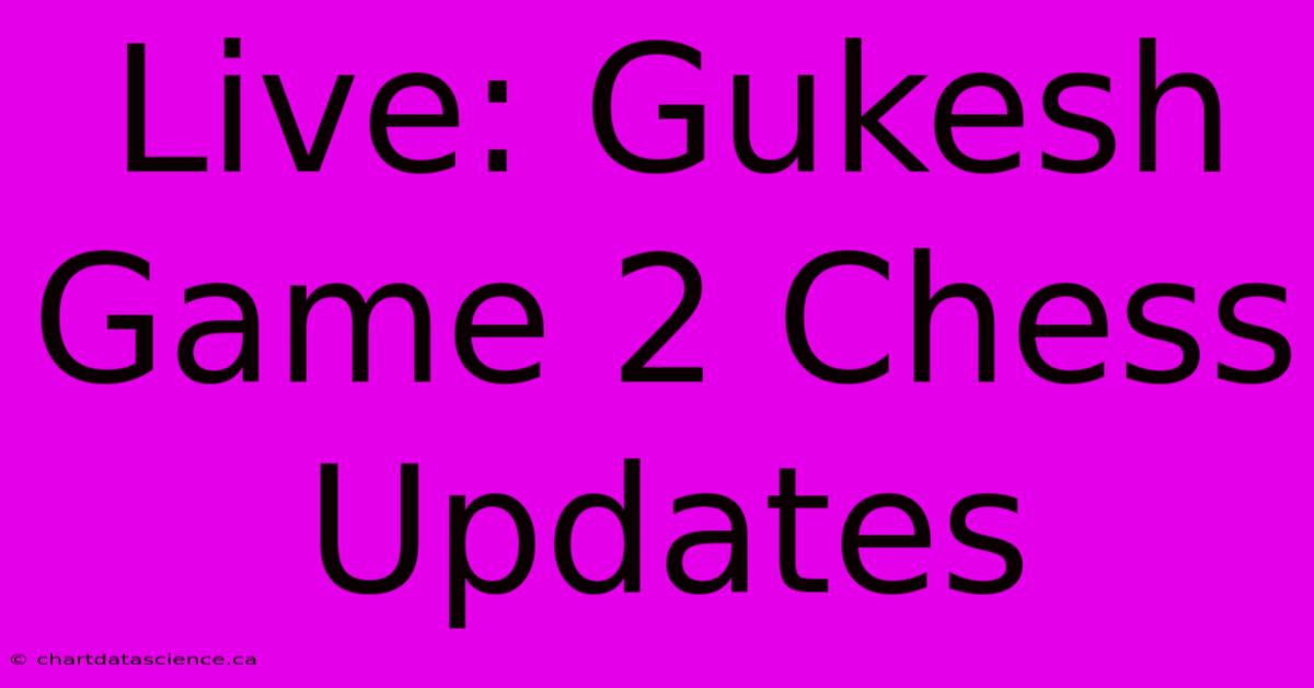 Live: Gukesh Game 2 Chess Updates