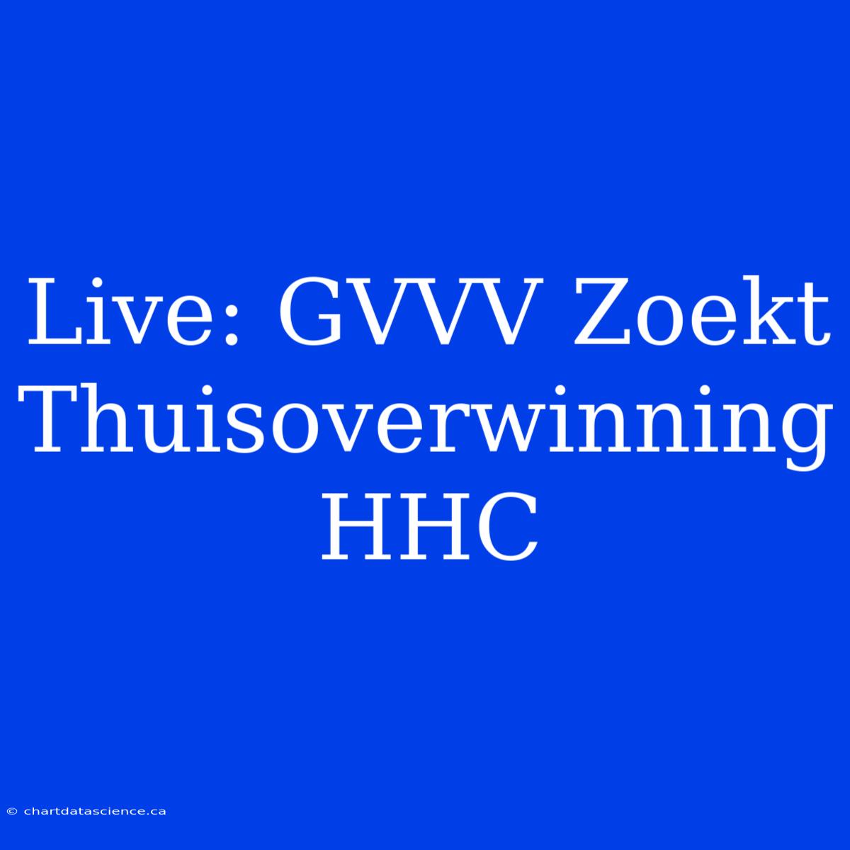 Live: GVVV Zoekt Thuisoverwinning HHC