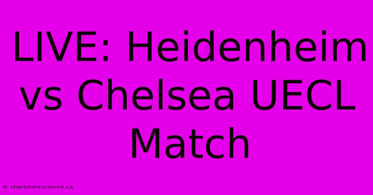 LIVE: Heidenheim Vs Chelsea UECL Match