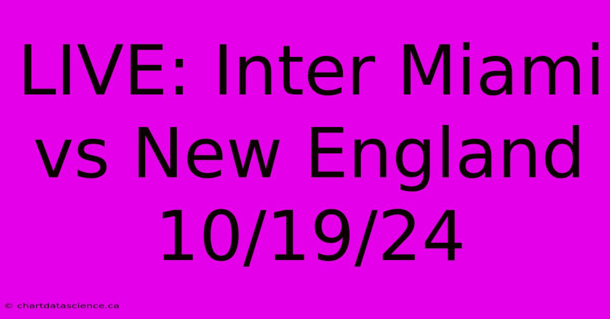 LIVE: Inter Miami Vs New England 10/19/24