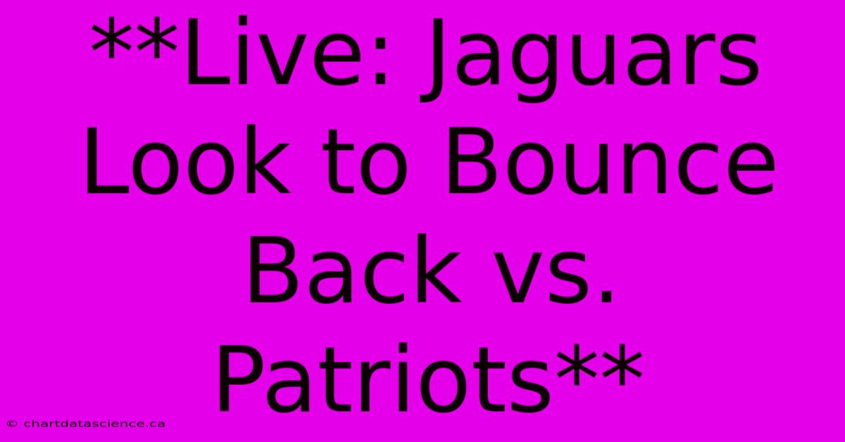 **Live: Jaguars Look To Bounce Back Vs. Patriots**