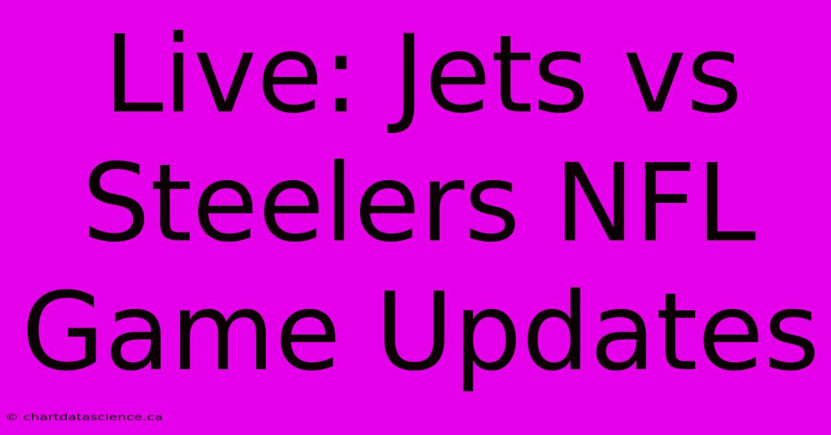 Live: Jets Vs Steelers NFL Game Updates