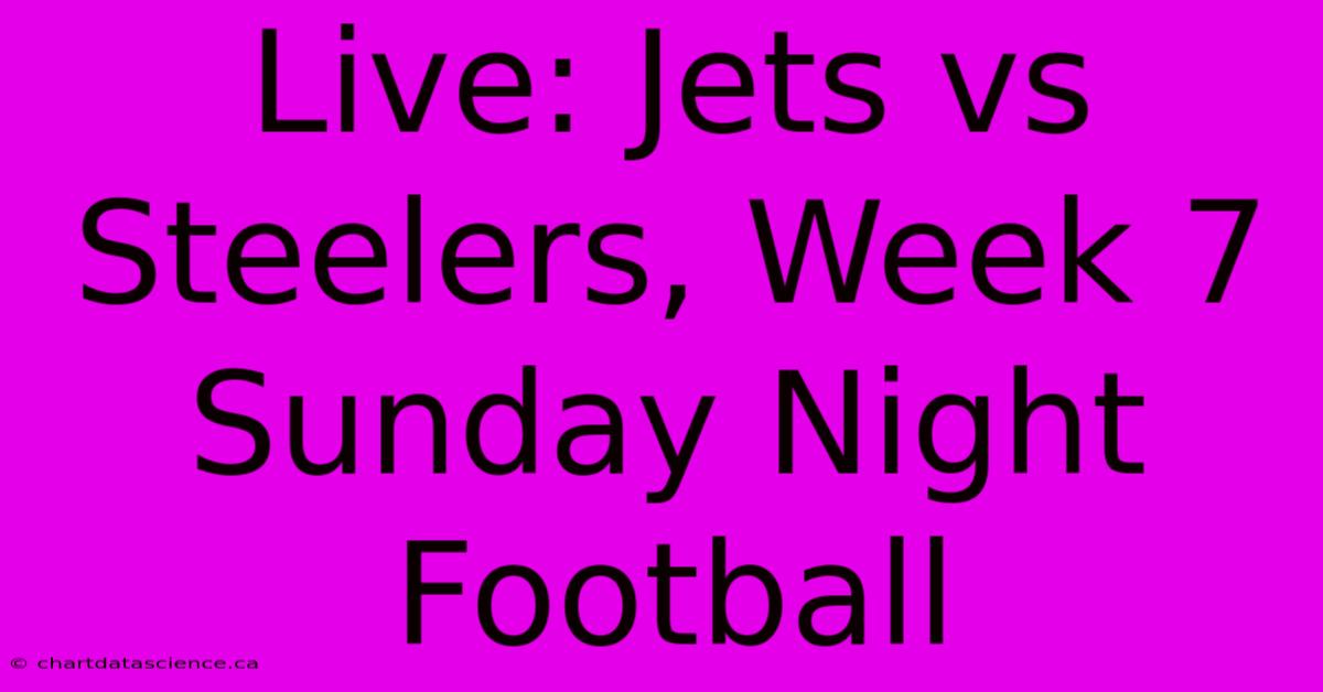 Live: Jets Vs Steelers, Week 7 Sunday Night Football