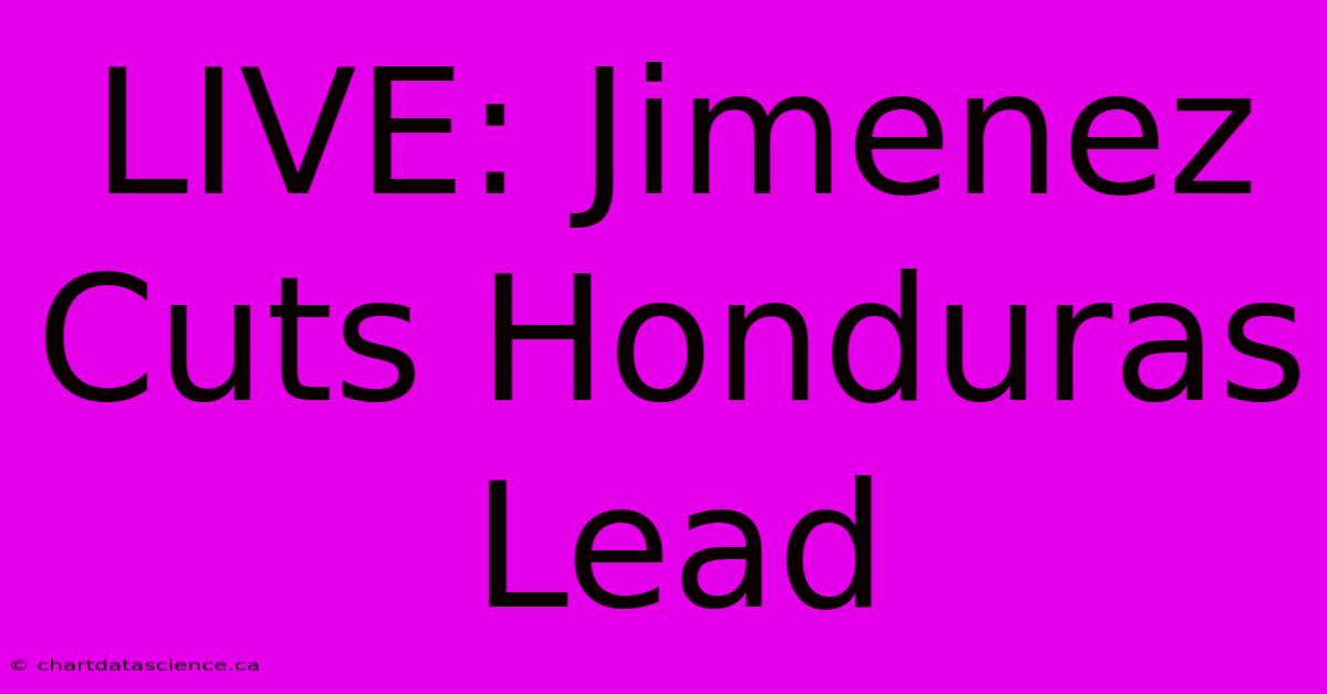 LIVE: Jimenez Cuts Honduras Lead