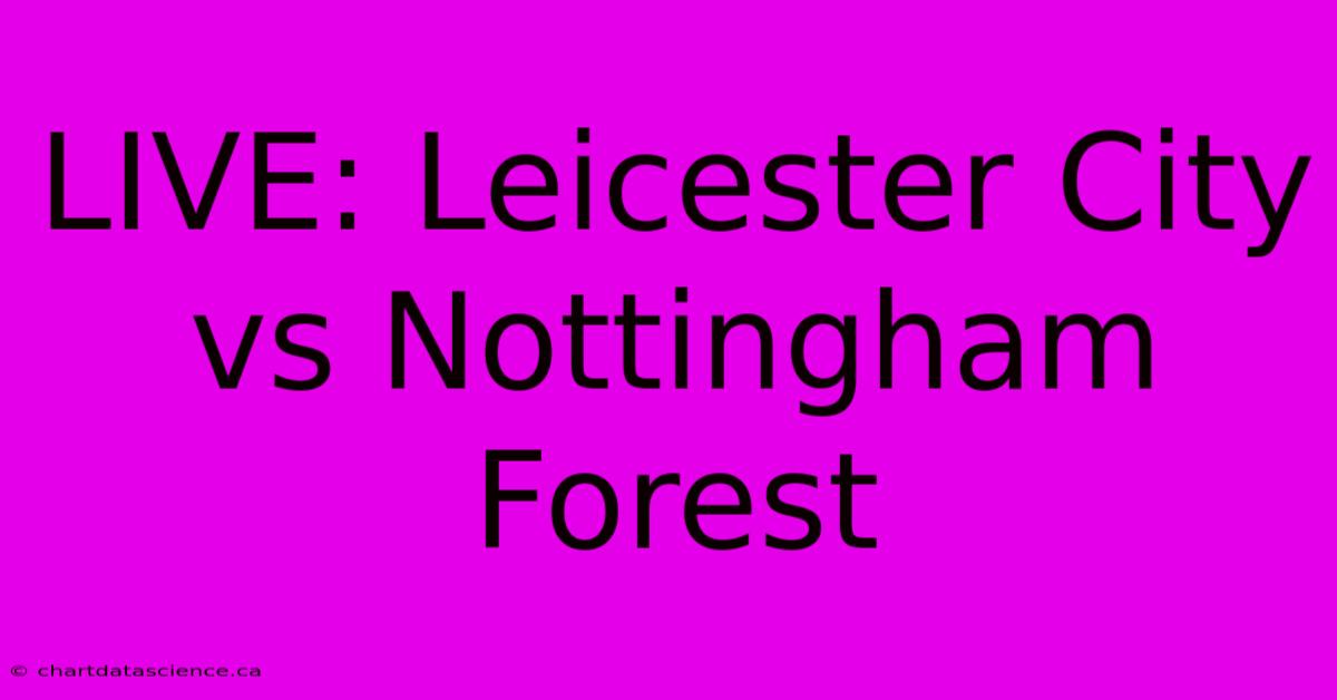 LIVE: Leicester City Vs Nottingham Forest