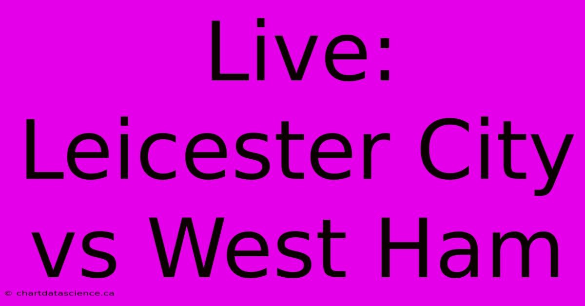 Live: Leicester City Vs West Ham