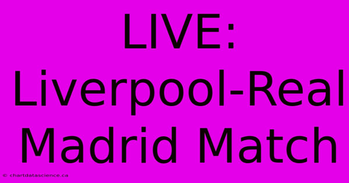 LIVE: Liverpool-Real Madrid Match