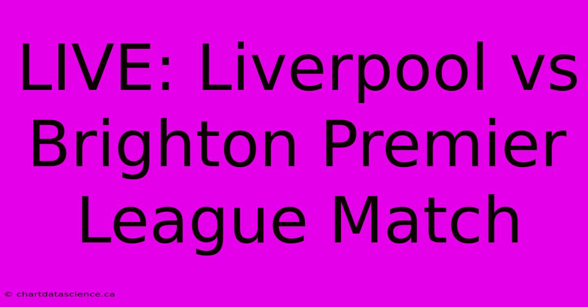 LIVE: Liverpool Vs Brighton Premier League Match