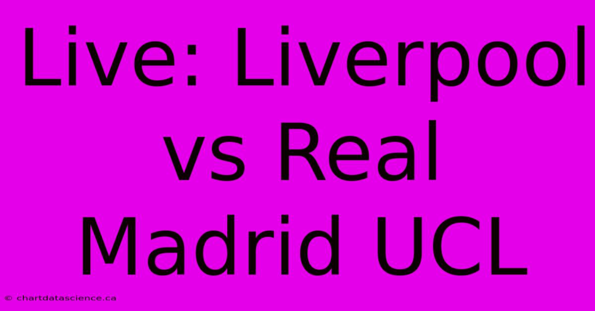 Live: Liverpool Vs Real Madrid UCL