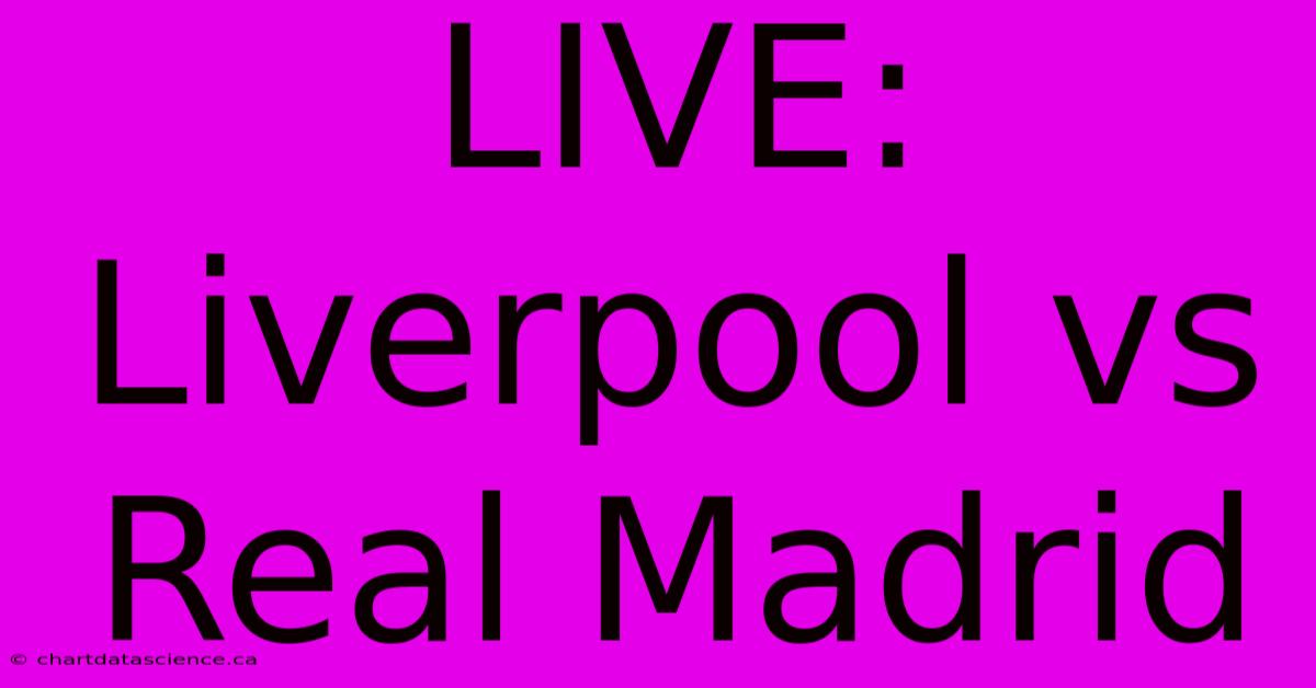 LIVE: Liverpool Vs Real Madrid