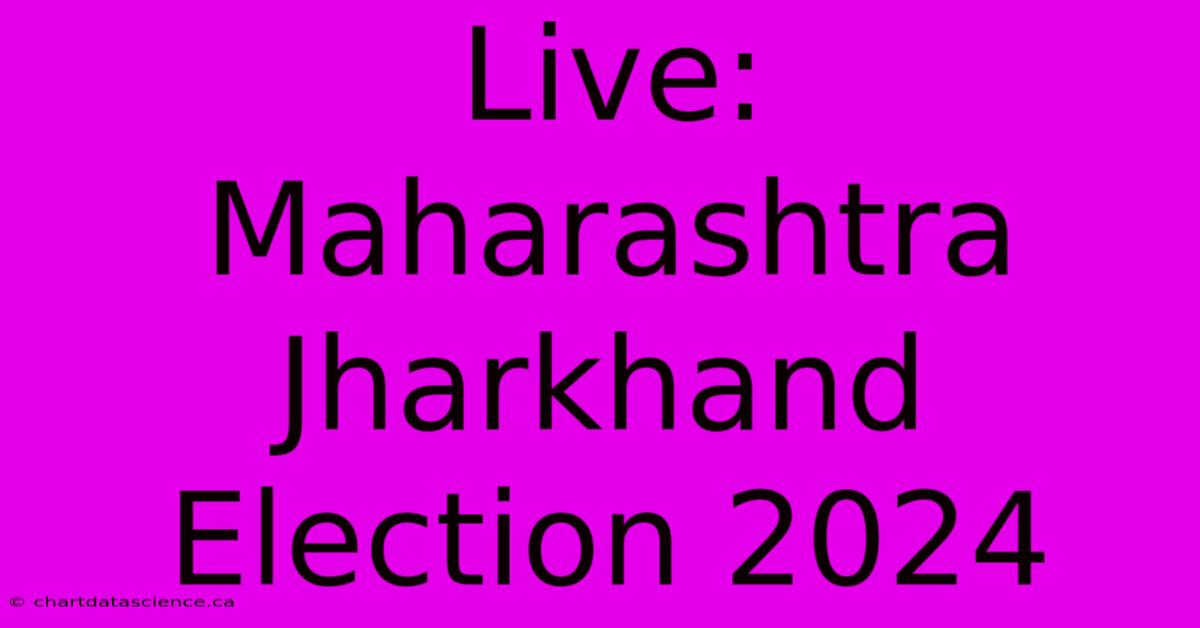 Live: Maharashtra Jharkhand Election 2024