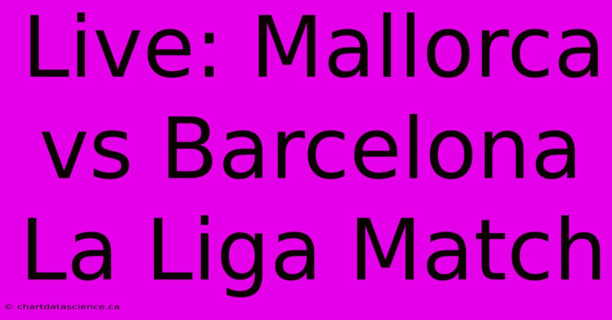 Live: Mallorca Vs Barcelona La Liga Match